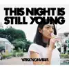 Yakenohara - THIS NIGHT IS STILL YOUNG